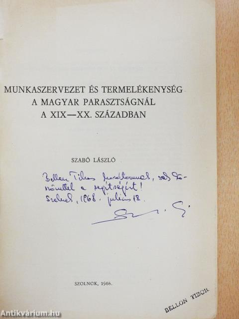 Munkaszervezet és termelékenység a magyar parasztságnál a XIX-XX. században (dedikált példány)