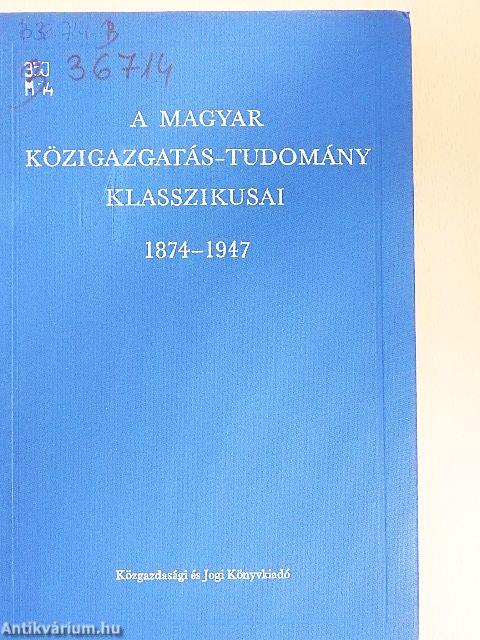 A magyar közigazgatás-tudomány klasszikusai 1874-1947