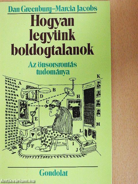 Hogyan legyünk boldogtalanok