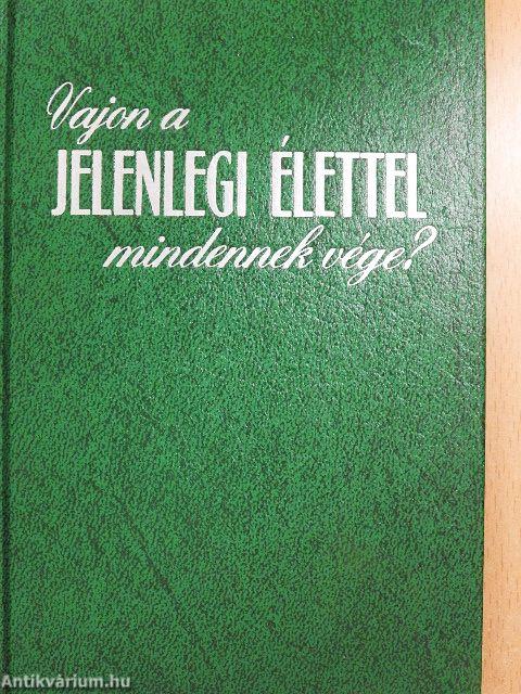 Vajon a jelenlegi élettel mindennek vége?