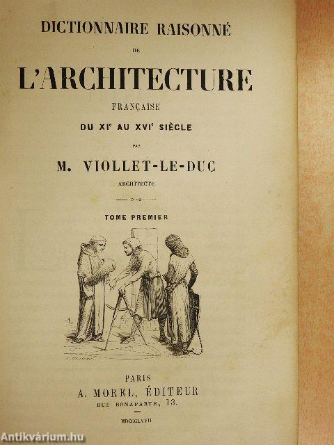 Dictionnaire raisonné de l'architecture francaise du XIe au XVIe siécle I.