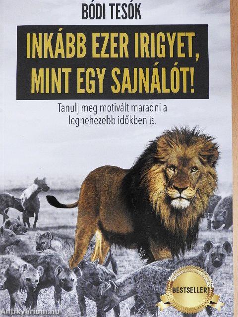 Inkább ezer irigyet, mint egy sajnálót!