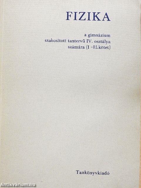 Fizika a gimnázium szakosított tantervű IV. osztálya számára I-II.