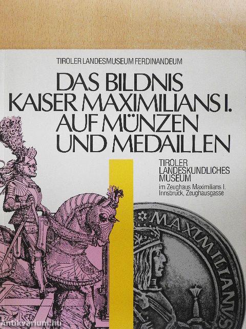 Das Bildnis Kaiser Maximilians I. auf Münzen und Medaillen