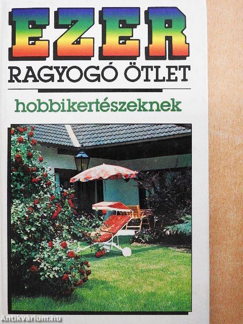 Ezer ragyogó ötlet hobbikertészeknek