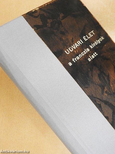 Udvari élet a franczia királyok alatt