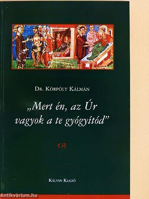 "Mert én, az Úr vagyok a te gyógyítód"