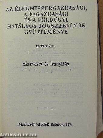 Az élelmiszergazdasági, a fagazdasági és a földügyi hatályos jogszabályok gyűjteménye I.