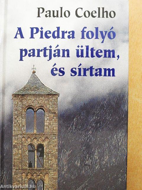 A Piedra folyó partján ültem, és sírtam