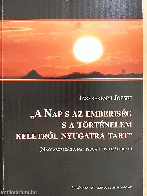 "A nap s az emberiség s a történelem keletről nyugatra tart"