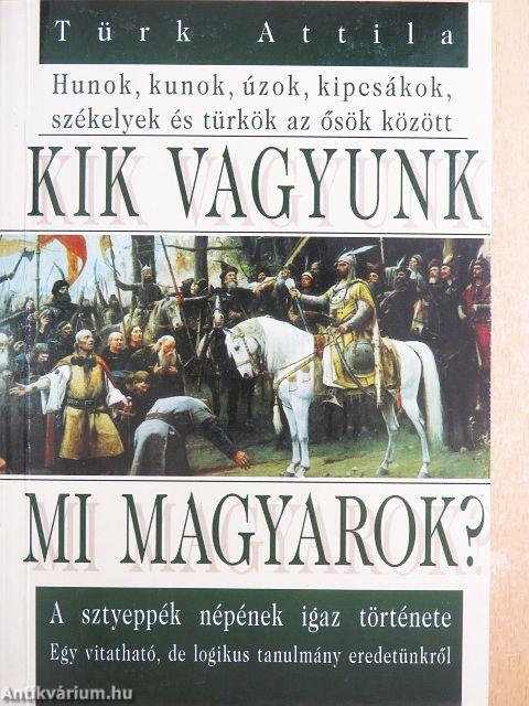 Kik vagyunk mi magyarok?