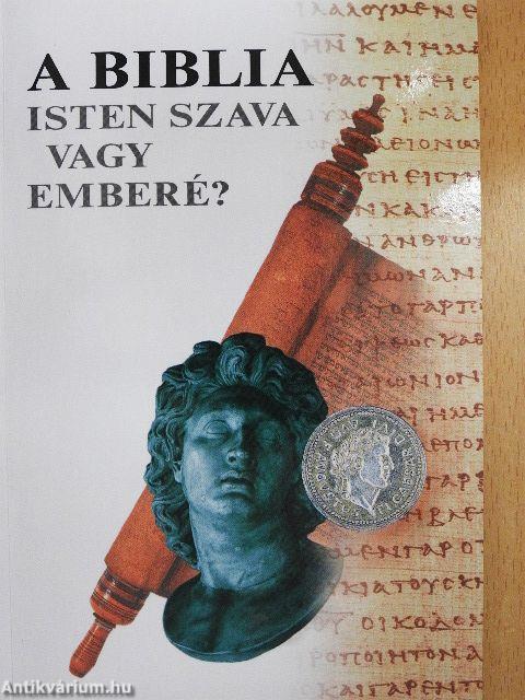 A Biblia - Isten szava vagy emberé?