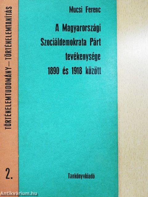 A Magyarországi Szociáldemokrata Párt tevékenysége 1890 és 1918 között
