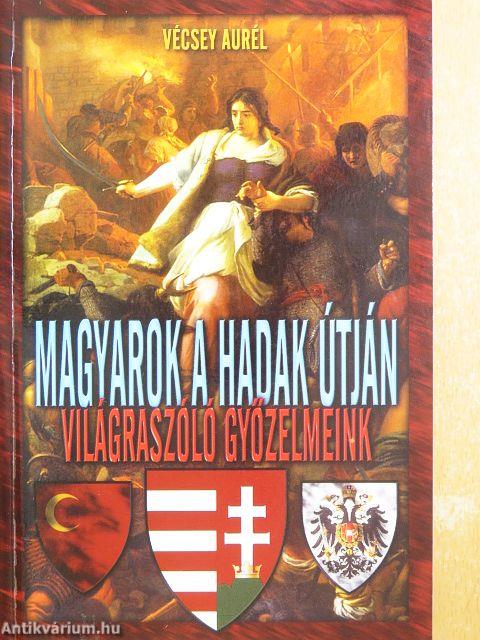 Magyarok a hadak útján: világraszóló győzelmeink