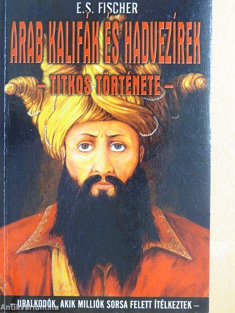 Arab kalifák és hadvezírek titkos története