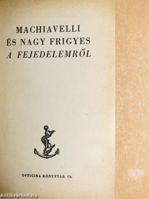 Machiavelli és Nagy Frigyes A fejedelemről