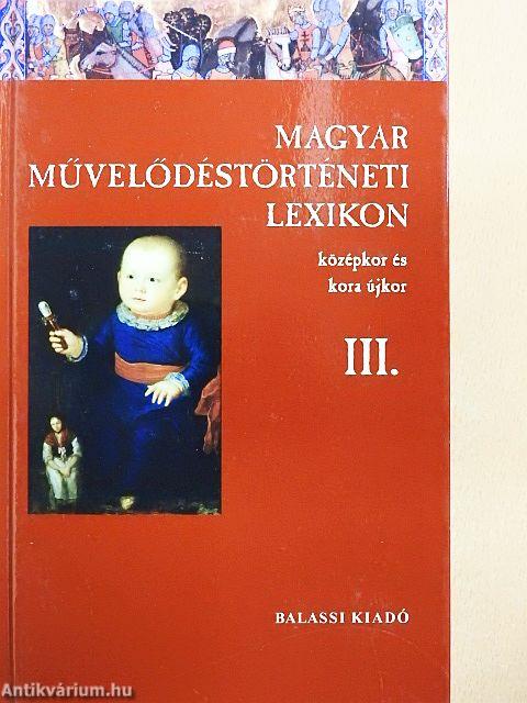 Magyar Művelődéstörténeti Lexikon III.