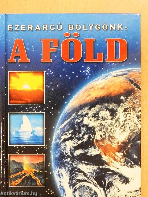 Ezerarcú bolygónk: a Föld