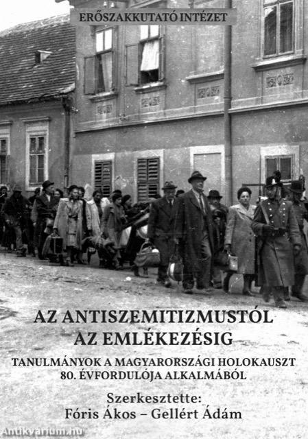 Az antiszemitizmustól az emlékezésig. Tanulmányok a magyarországi holokauszt 80. évfordulója alkalmából