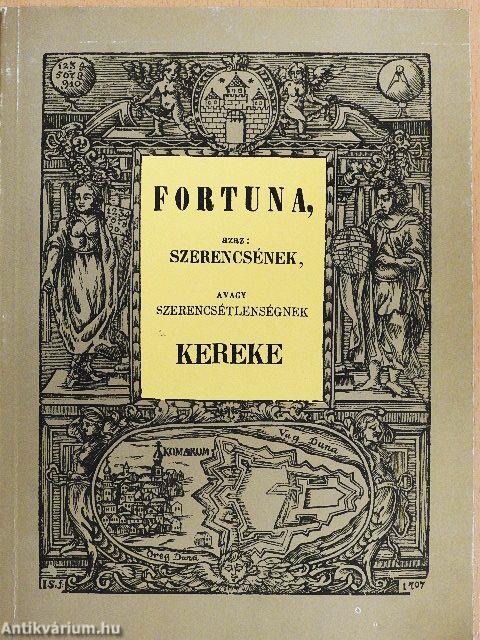 Fortuna, azaz: szerencsének, avagy szerencsétlenségnek kereke
