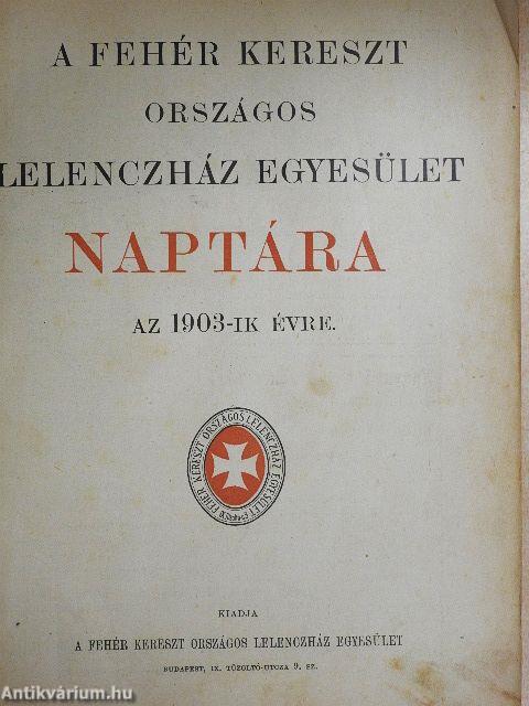 A Fehér Kereszt Országos Lelenczház Egyesület Naptára az 1903-ik évre