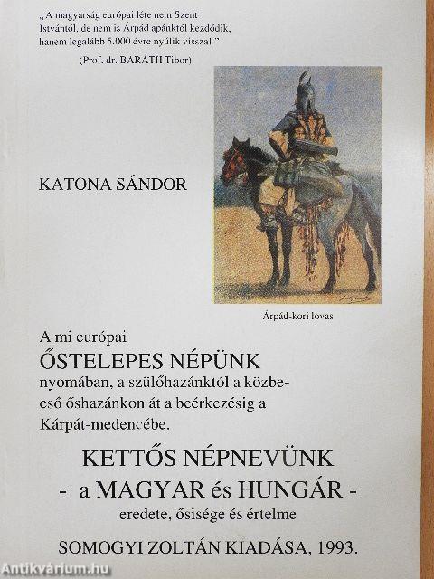 Kettős népnevünk - a MAGYAR és HUNGÁR - eredete, ősisége és értelme