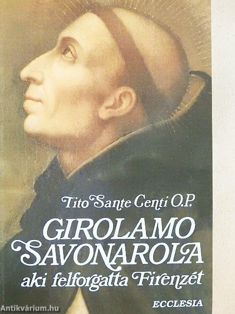 Girolamo Savonarola, aki felforgatta Firenzét