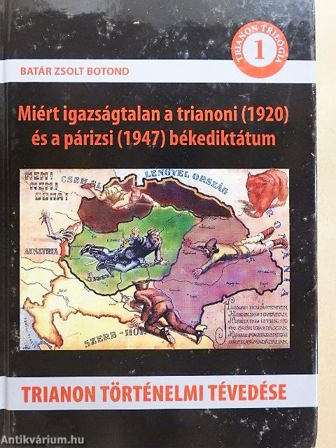 Miért igazságtalan a trianoni (1920) és a a párizsi (1947) békediktátum I.