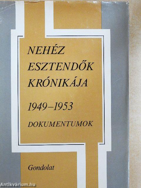 Nehéz esztendők krónikája 1949-1953