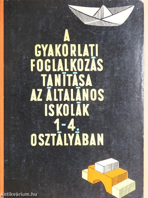 A gyakorlati foglalkozás tanítása az általános iskolák 1-4. osztályában