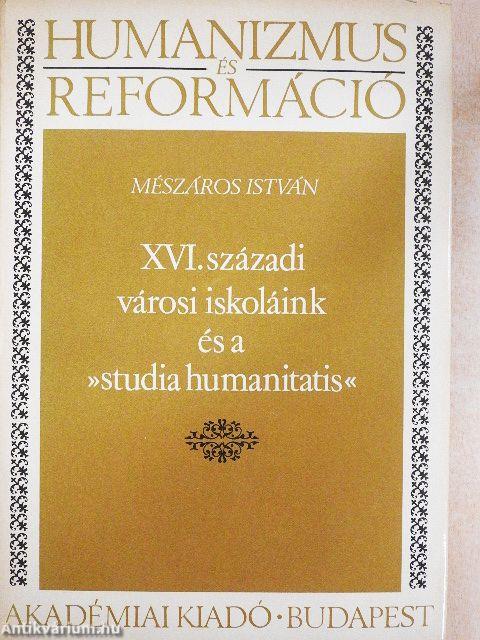 XVI. századi városi iskoláink és a »studia humanitatis«