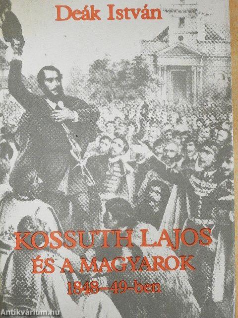 Kossuth Lajos és a magyarok 1848-49-ben