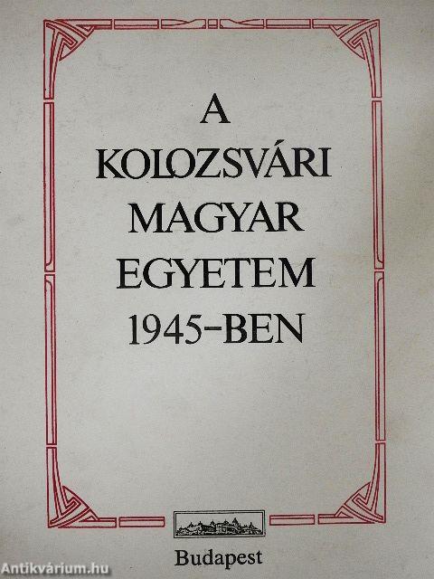 A Kolozsvári Magyar Egyetem 1945-ben