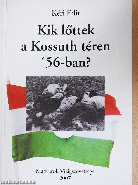 Kik lőttek a Kossuth téren '56-ban?