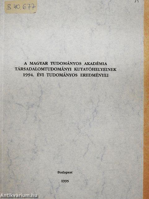 A Magyar Tudományos Akadémia Társadalomtudományi Kutatóhelyeinek 1994. évi tudományos eredményei