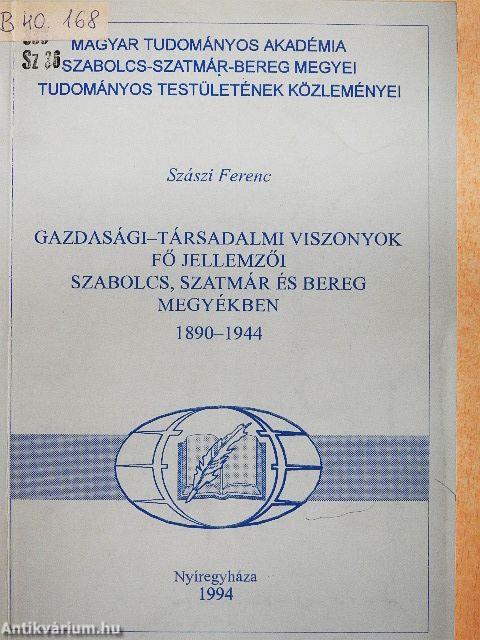 Gazdasági-társadalmi viszonyok fő jellemzői Szabolcs, Szatmár és Bereg megyékben 1890-1944