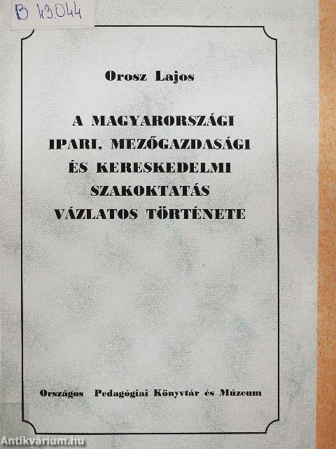 A magyarországi ipari, mezőgazdasági és kereskedelmi szakoktatás vázlatos története