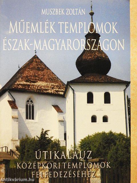 Műemlék templomok Észak-Magyarországon