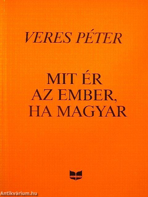 Mit ér az ember, ha magyar