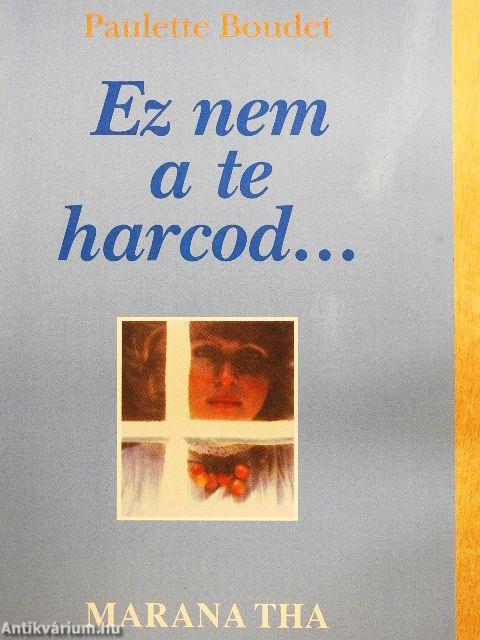 Ez nem a te harcod...