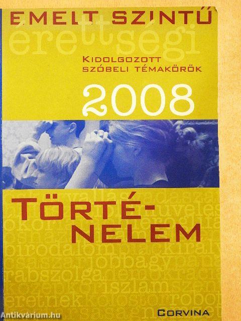 Emelt szintű érettségi - történelem kidolgozott szóbeli témakörök 2008