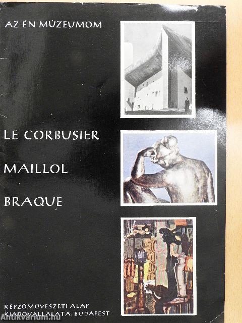 Le Corbusier, Maillol, Braque