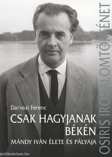 Csak hagyjanak békén - Mándy Iván élete és pályája