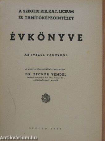 A Szegedi Kir. Kat. Líceum és Tanítóképzőintézet évkönyve az 1939/40. tanévről