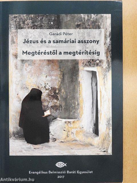 Jézus és a samáriai asszony/Megtéréstől a megtérítésig