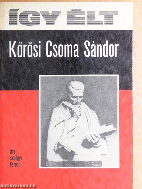 Így élt Kőrösi Csoma Sándor