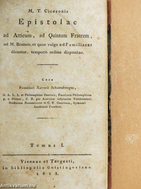 Epistolae ad Atticum, ad Quintum Fratrem, ad M. Brutum, et quae vulgo adFamiliares dicuntur, temporis ordine dispositae I.