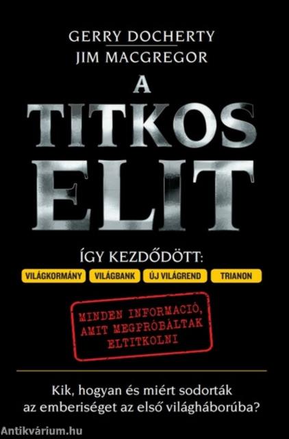 A Titkos Elit - Kik, hogyan és miért sodorták az emberiséget az első világháborúba?