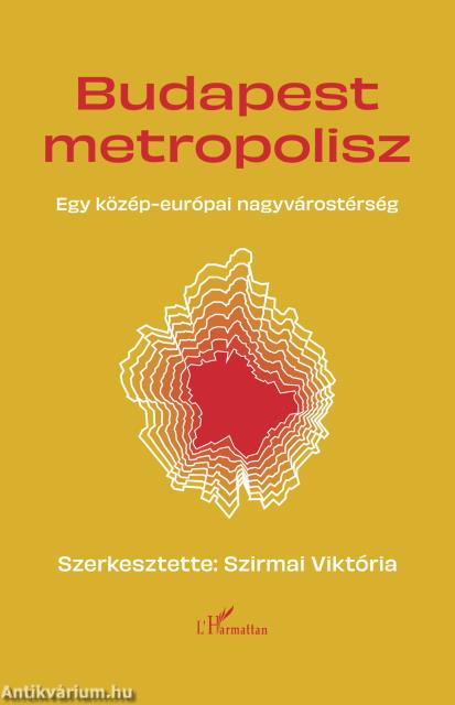 Budapest Metropolisz. Egy közép-európai nagyváros