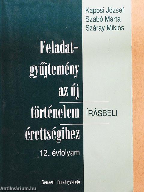 Feladatgyűjtemény az új történelem érettségihez - Írásbeli/12. évfolyam